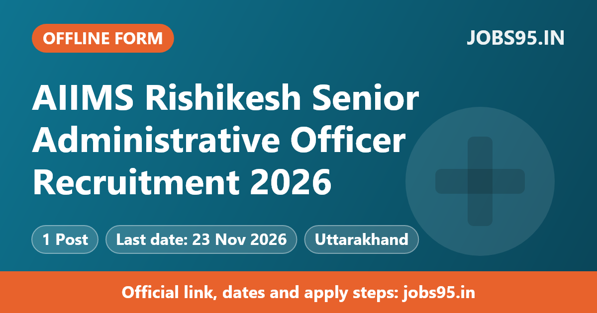 AIIMS Rishikesh Senior Administrative Officer Recruitment 2026 – Apply Offline