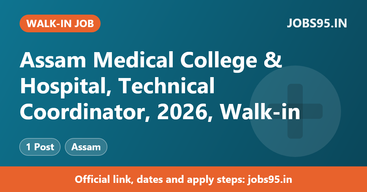 Assam Medical College & Hospital, Technical Coordinator, 2026, Walk-in