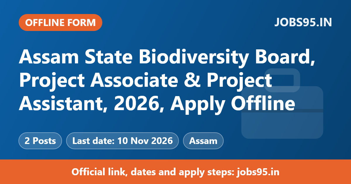 Assam State Biodiversity Board, Project Associate & Project Assistant, 2026, Apply Offline