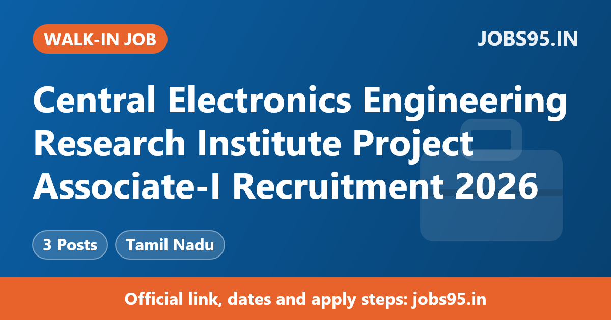 Central Electronics Engineering Research Institute Project Associate-I Recruitment 2026 – Walkin