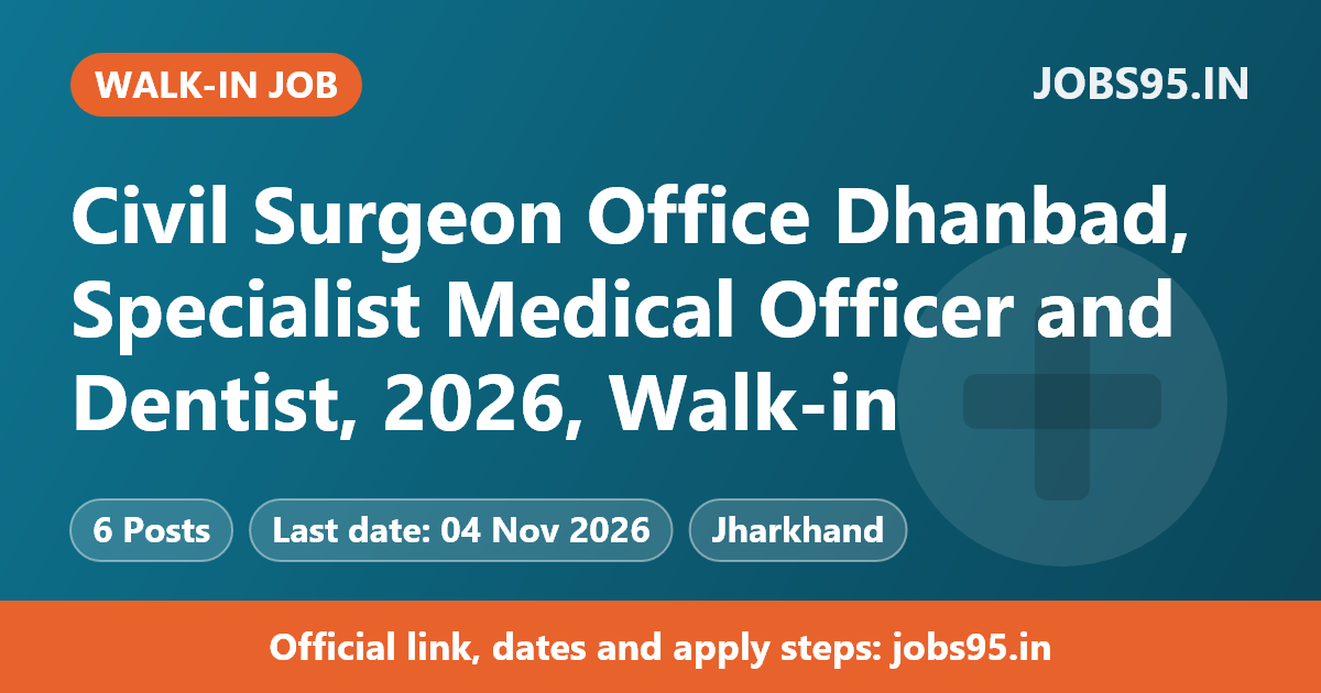 Civil Surgeon Office Dhanbad, Specialist Medical Officer and Dentist, 2026, Walk-in