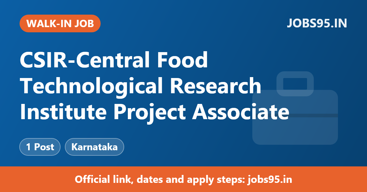 CSIR-Central Food Technological Research Institute Project Associate – II Recruitment 2026 – Walk-in