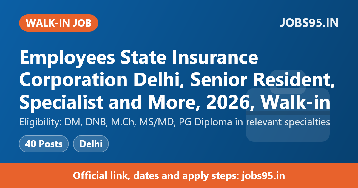 Employees State Insurance Corporation Delhi, Senior Resident, Specialist and More, 2026, Walk-in