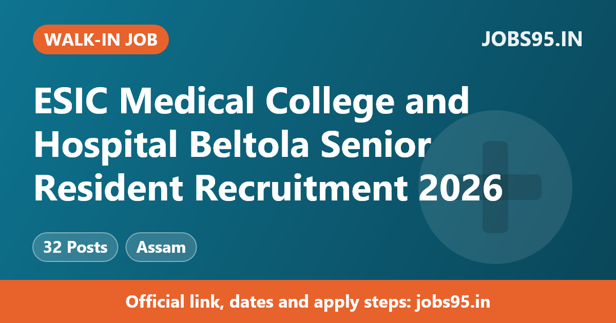ESIC Medical College and Hospital Beltola Senior Resident Recruitment 2026 – Walkin
