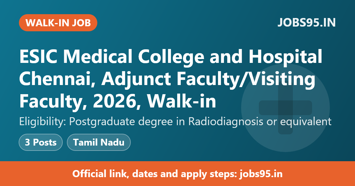 ESIC Medical College and Hospital Chennai, Adjunct Faculty/Visiting Faculty, 2026, Walk-in
