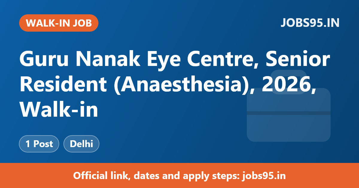 Guru Nanak Eye Centre, Senior Resident (Anaesthesia), 2026, Walk-in