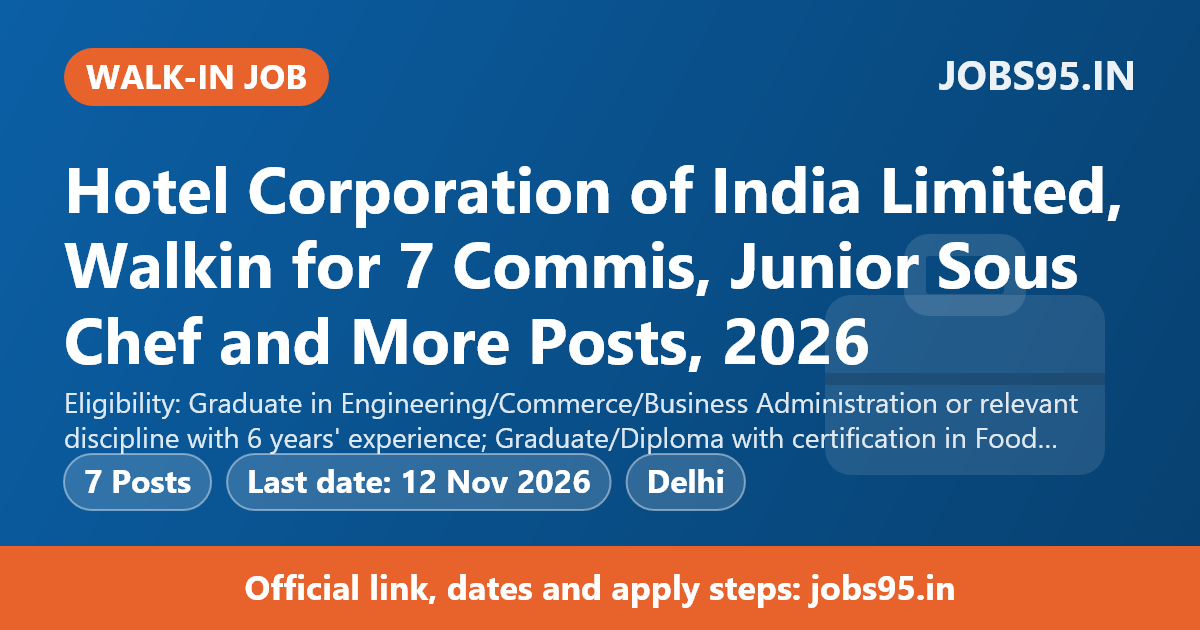 Hotel Corporation of India Limited, Walkin for 7 Commis, Junior Sous Chef and More Posts, 2026