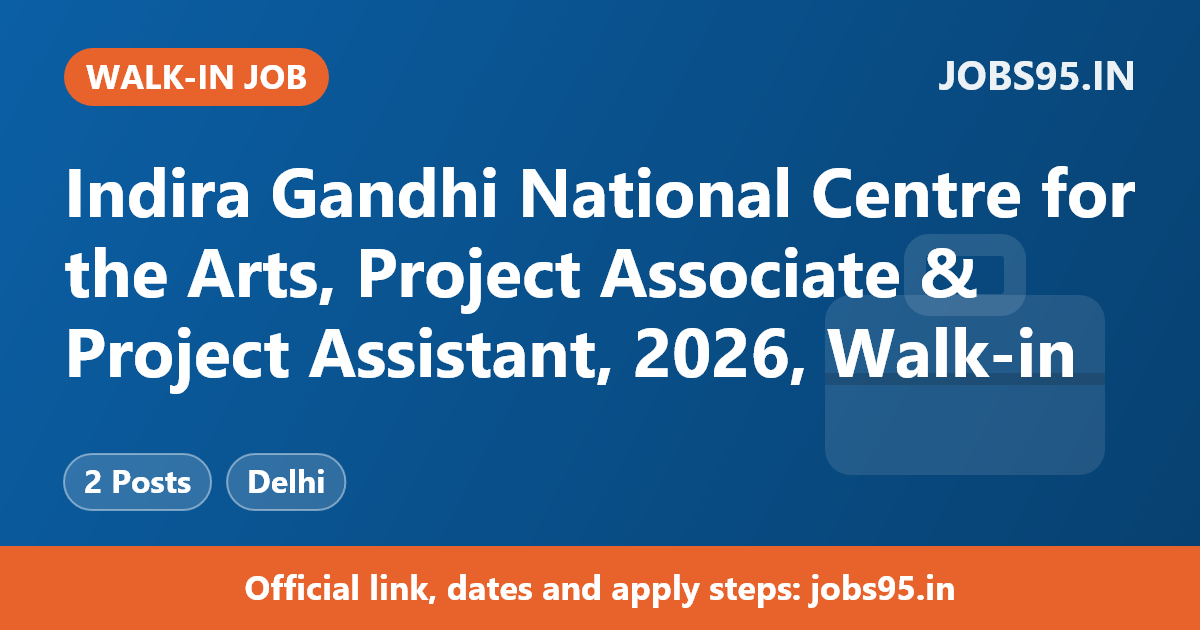 Indira Gandhi National Centre for the Arts, Project Associate & Project Assistant, 2026, Walk-in