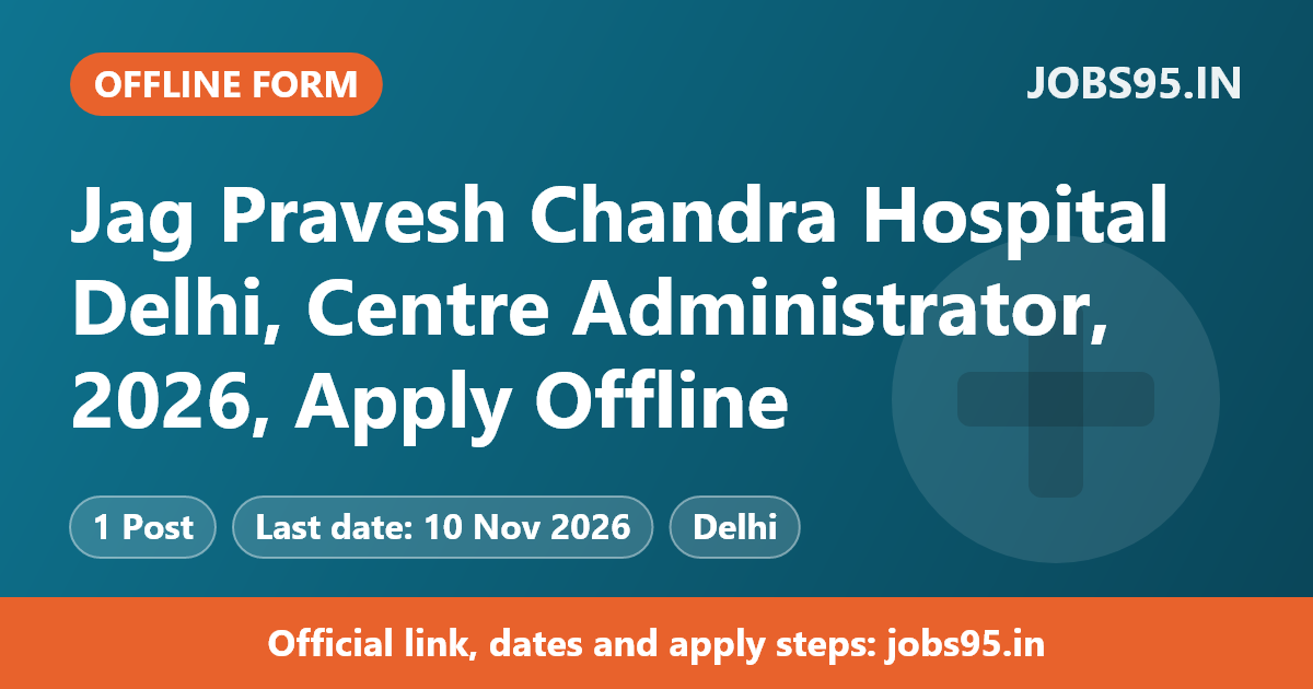 Jag Pravesh Chandra Hospital Delhi, Centre Administrator, 2026, Apply Offline