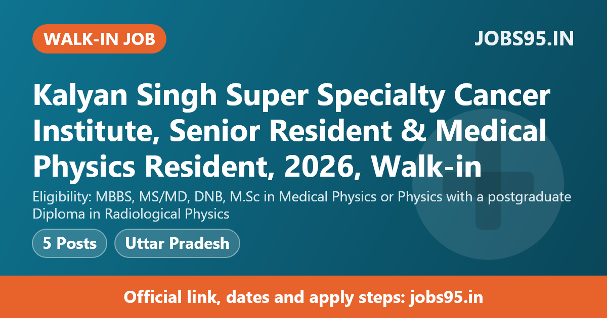 Kalyan Singh Super Specialty Cancer Institute, Senior Resident & Medical Physics Resident, 2026, Walk-in