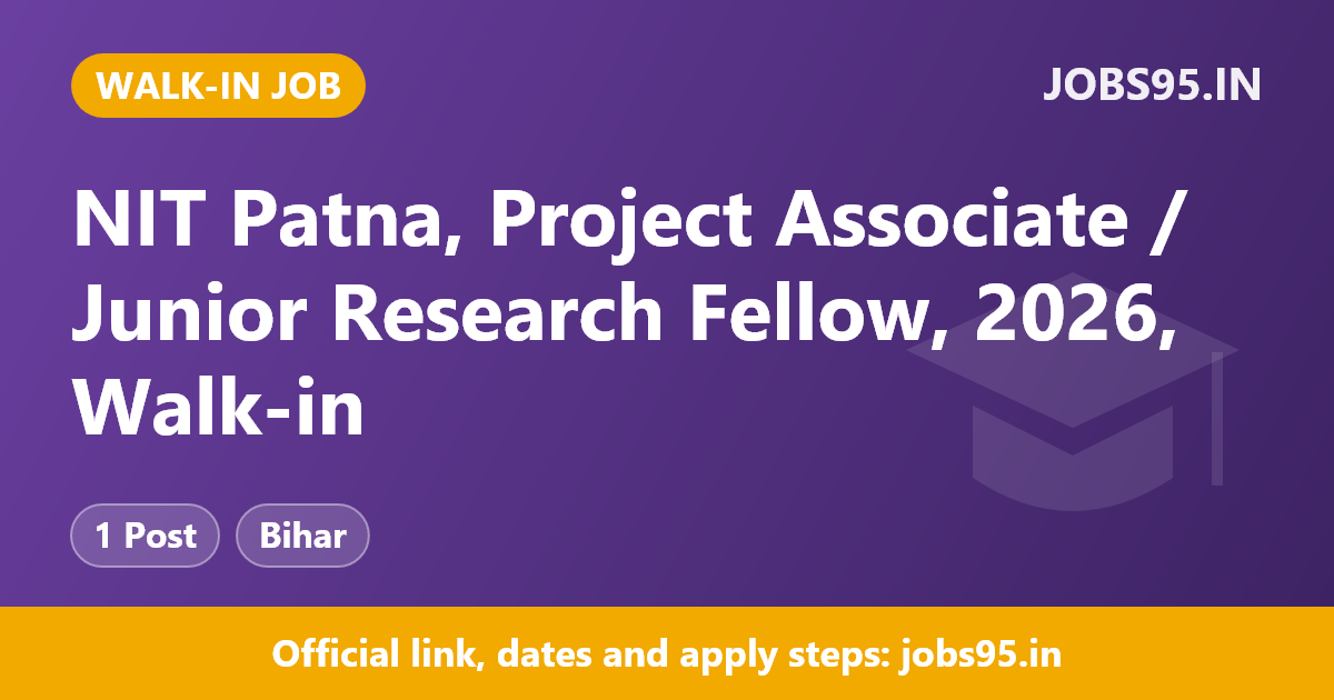 NIT Patna, Project Associate / Junior Research Fellow, 2026, Walk-in
