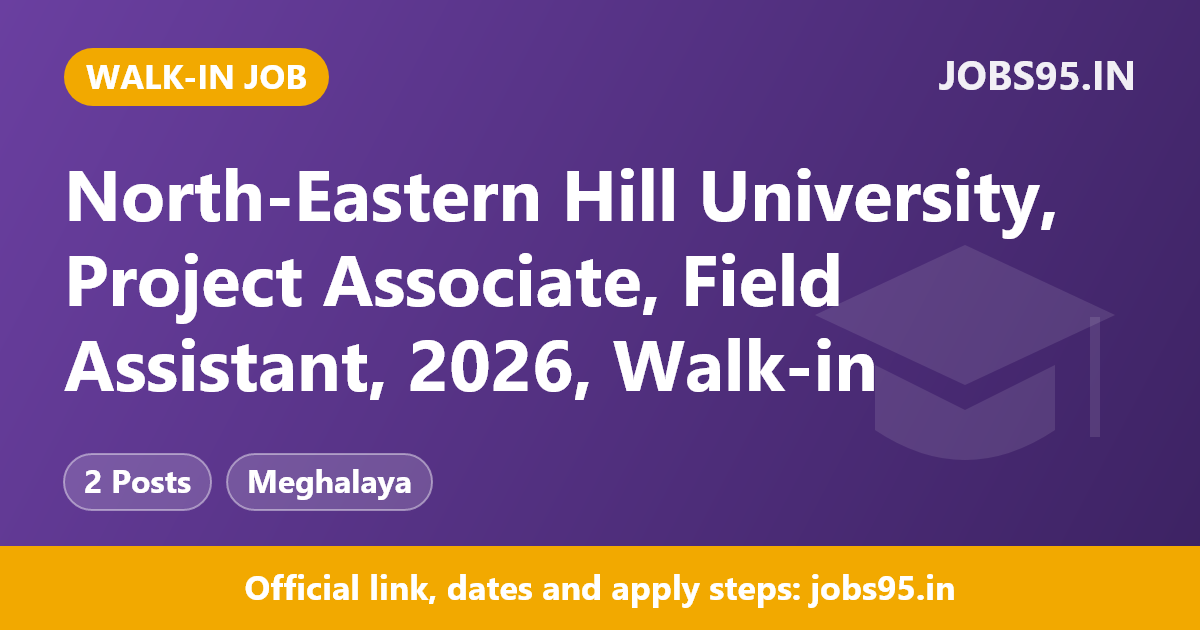 North-Eastern Hill University, Project Associate, Field Assistant, 2026, Walk-in
