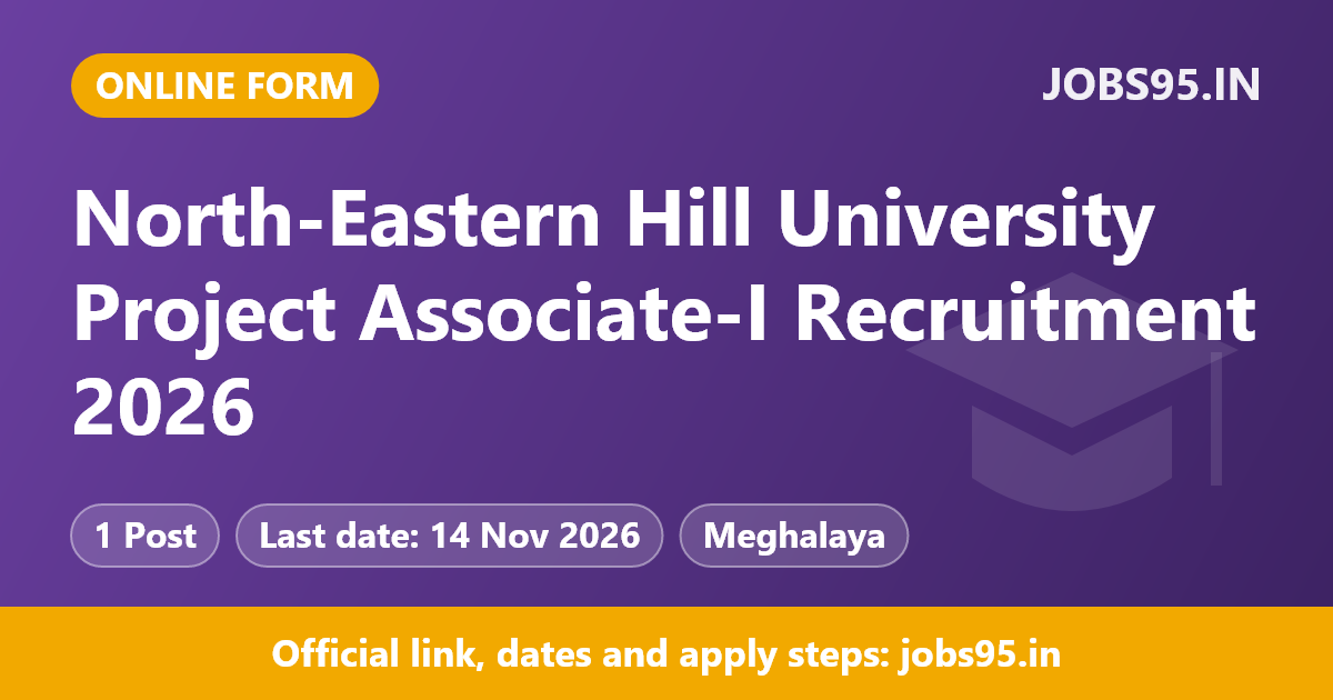North-Eastern Hill University Project Associate-I Recruitment 2026 – Apply Online