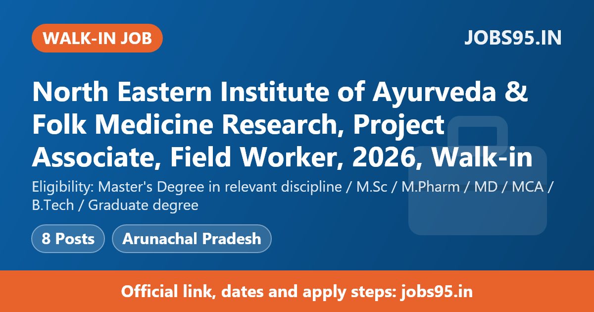 North Eastern Institute of Ayurveda & Folk Medicine Research, Project Associate, Field Worker, 2026, Walk-in
