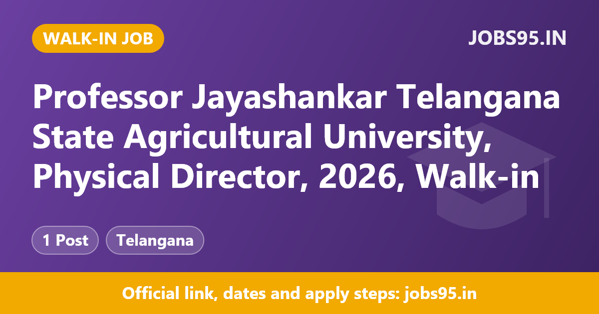 Professor Jayashankar Telangana State Agricultural University, Physical Director, 2026, Walk-in
