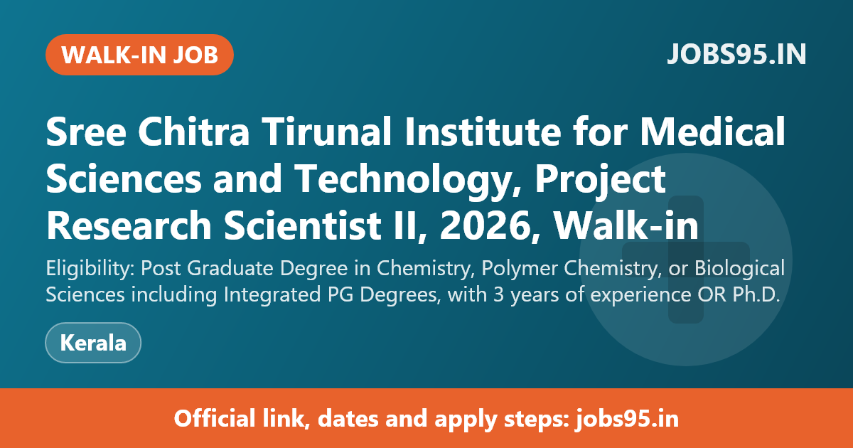 Sree Chitra Tirunal Institute for Medical Sciences and Technology, Project Research Scientist II, 2026, Walk-in